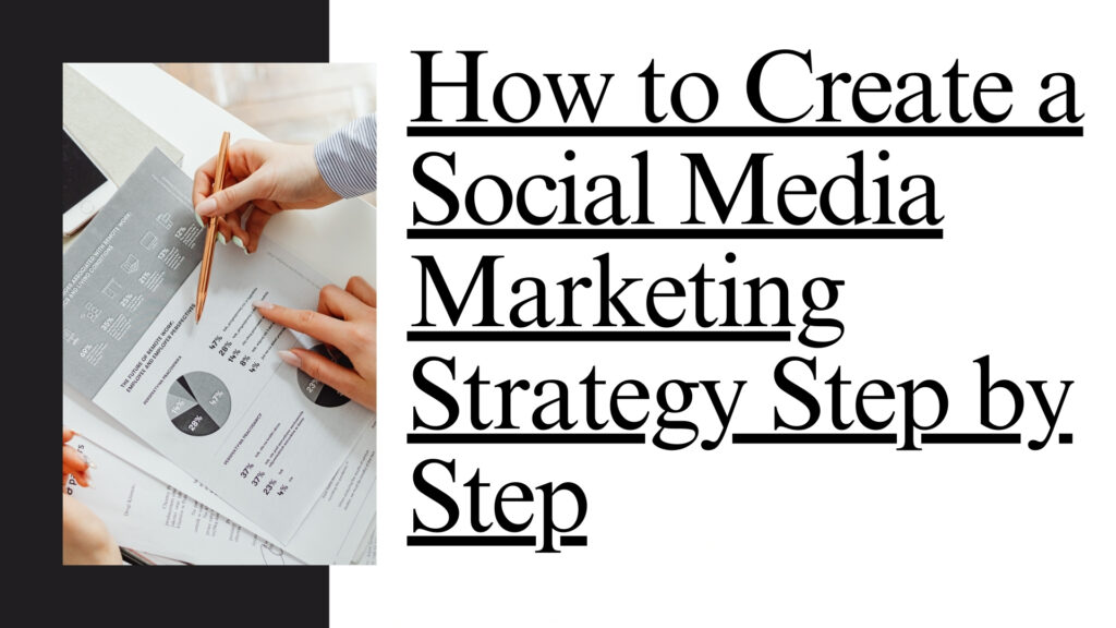 How to create a social media marketing strategy step-by-step for businesses