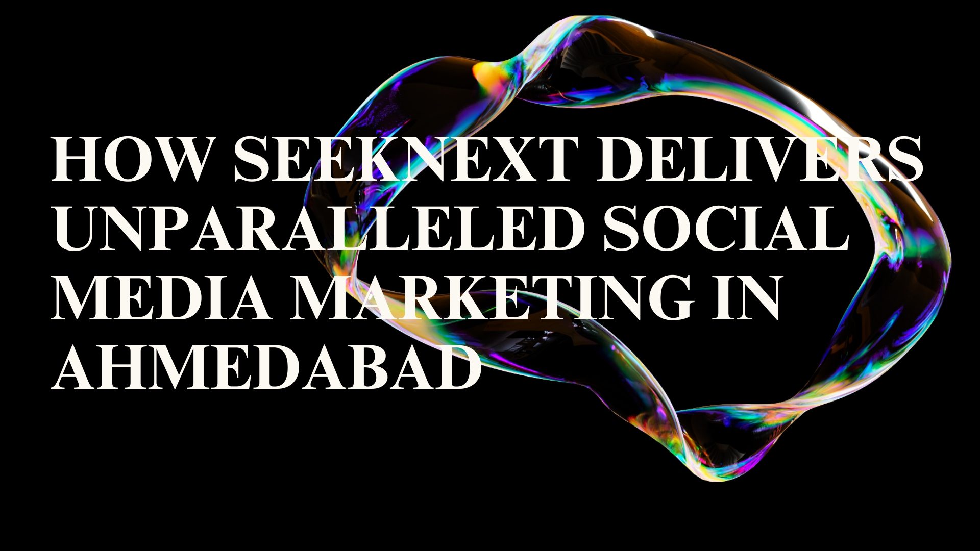 How SeekNext delivers unparalleled social media marketing services in Ahmedabad